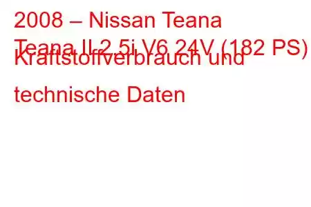 2008 – Nissan Teana
Teana II 2.5i V6 24V (182 PS) Kraftstoffverbrauch und technische Daten