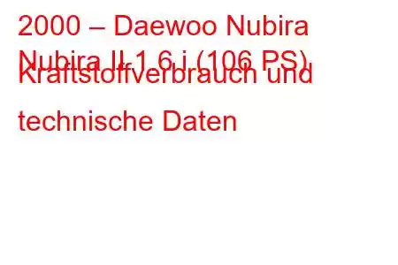 2000 – Daewoo Nubira
Nubira II 1.6 i (106 PS) Kraftstoffverbrauch und technische Daten