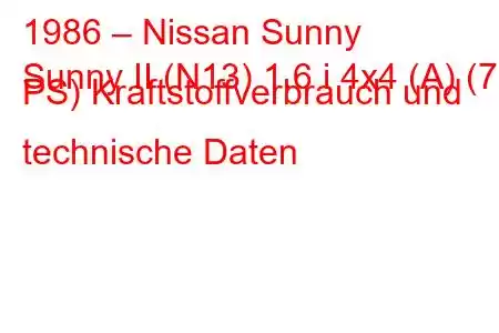 1986 – Nissan Sunny
Sunny II (N13) 1.6 i 4x4 (A) (73 PS) Kraftstoffverbrauch und technische Daten