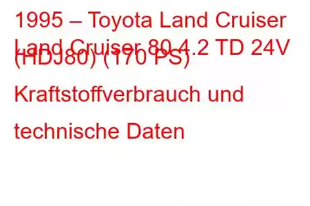 1995 – Toyota Land Cruiser
Land Cruiser 80 4.2 TD 24V (HDJ80) (170 PS) Kraftstoffverbrauch und technische Daten