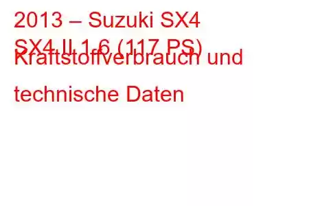 2013 – Suzuki SX4
SX4 II 1.6 (117 PS) Kraftstoffverbrauch und technische Daten