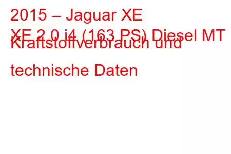 2015 – Jaguar XE
XE 2.0 i4 (163 PS) Diesel MT Kraftstoffverbrauch und technische Daten