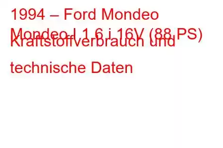 1994 – Ford Mondeo
Mondeo I 1.6 i 16V (88 PS) Kraftstoffverbrauch und technische Daten