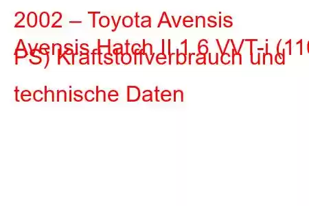 2002 – Toyota Avensis
Avensis Hatch II 1.6 VVT-i (110 PS) Kraftstoffverbrauch und technische Daten