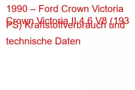 1990 – Ford Crown Victoria
Crown Victoria II 4.6 V8 (193 PS) Kraftstoffverbrauch und technische Daten