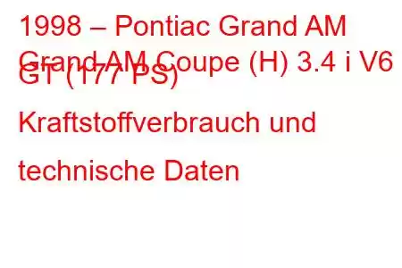 1998 – Pontiac Grand AM
Grand AM Coupe (H) 3.4 i V6 GT (177 PS) Kraftstoffverbrauch und technische Daten