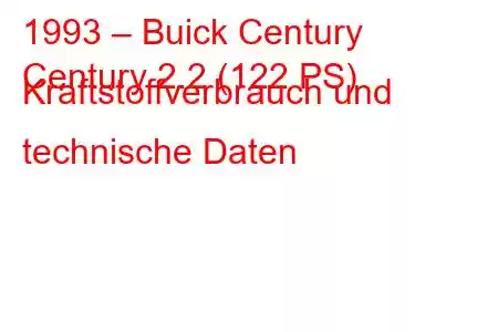 1993 – Buick Century
Century 2.2 (122 PS) Kraftstoffverbrauch und technische Daten