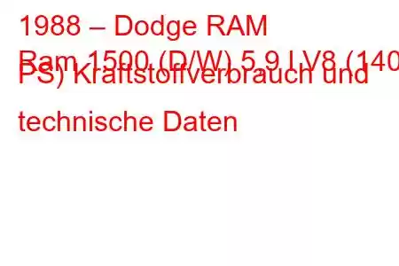 1988 – Dodge RAM
Ram 1500 (D/W) 5,9 l V8 (140 PS) Kraftstoffverbrauch und technische Daten