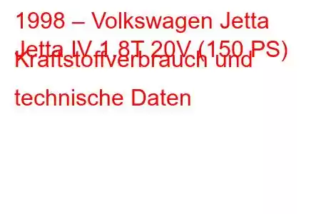 1998 – Volkswagen Jetta
Jetta IV 1.8T 20V (150 PS) Kraftstoffverbrauch und technische Daten