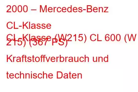 2000 – Mercedes-Benz CL-Klasse
CL-Klasse (W215) CL 600 (W 215) (367 PS) Kraftstoffverbrauch und technische Daten