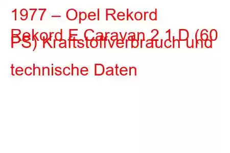 1977 – Opel Rekord
Rekord E Caravan 2.1 D (60 PS) Kraftstoffverbrauch und technische Daten