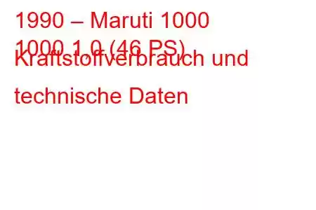 1990 – Maruti 1000
1000 1,0 (46 PS) Kraftstoffverbrauch und technische Daten