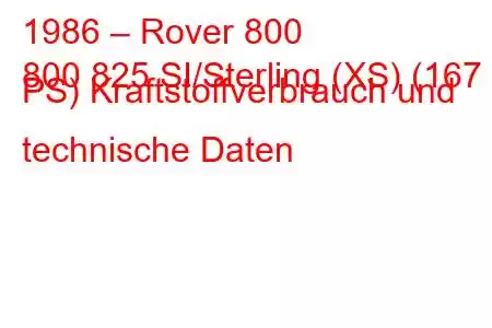 1986 – Rover 800
800 825 SI/Sterling (XS) (167 PS) Kraftstoffverbrauch und technische Daten