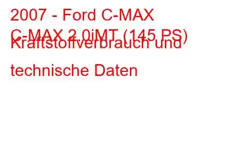 2007 - Ford C-MAX
C-MAX 2.0iMT (145 PS) Kraftstoffverbrauch und technische Daten