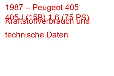 1987 – Peugeot 405
405 I (15B) 1,6 (75 PS) Kraftstoffverbrauch und technische Daten