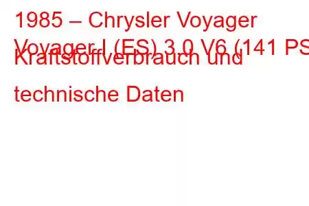 1985 – Chrysler Voyager
Voyager I (ES) 3.0 V6 (141 PS) Kraftstoffverbrauch und technische Daten