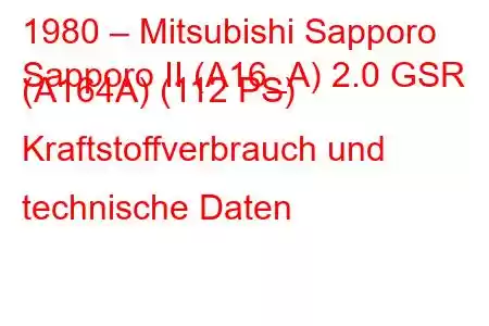 1980 – Mitsubishi Sapporo
Sapporo II (A16_A) 2.0 GSR (A164A) (112 PS) Kraftstoffverbrauch und technische Daten