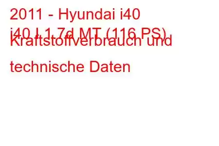 2011 - Hyundai i40
i40 I 1.7d MT (116 PS) Kraftstoffverbrauch und technische Daten