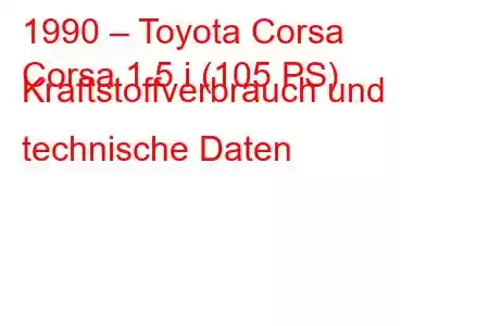 1990 – Toyota Corsa
Corsa 1.5 i (105 PS) Kraftstoffverbrauch und technische Daten