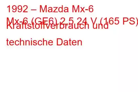 1992 – Mazda Mx-6
Mx-6 (GE6) 2,5 24 V (165 PS) Kraftstoffverbrauch und technische Daten