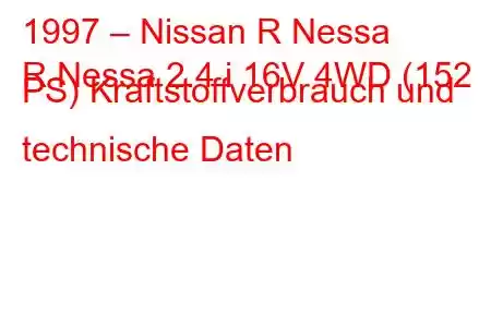 1997 – Nissan R Nessa
R Nessa 2.4 i 16V 4WD (152 PS) Kraftstoffverbrauch und technische Daten