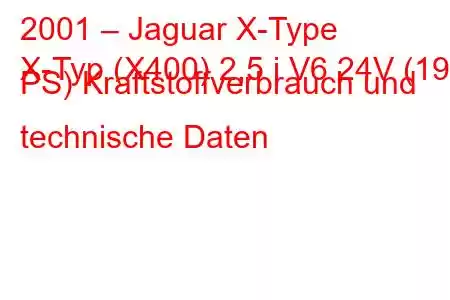 2001 – Jaguar X-Type
X-Typ (X400) 2,5 i V6 24V (196 PS) Kraftstoffverbrauch und technische Daten