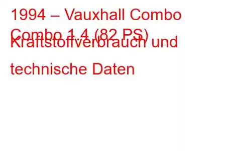 1994 – Vauxhall Combo
Combo 1.4 (82 PS) Kraftstoffverbrauch und technische Daten