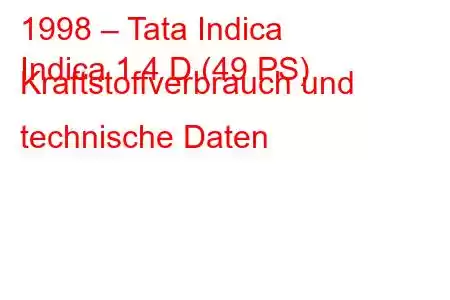 1998 – Tata Indica
Indica 1.4 D (49 PS) Kraftstoffverbrauch und technische Daten