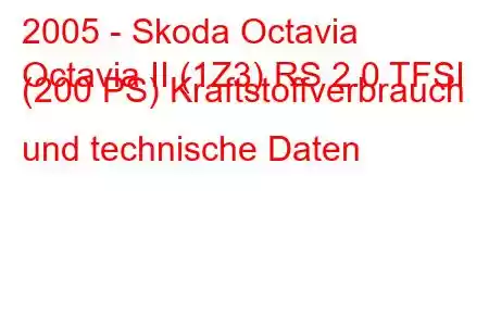 2005 - Skoda Octavia
Octavia II (1Z3) RS 2.0 TFSI (200 PS) Kraftstoffverbrauch und technische Daten