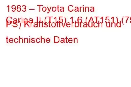 1983 – Toyota Carina
Carina II (T15) 1.6 (AT151) (75 PS) Kraftstoffverbrauch und technische Daten