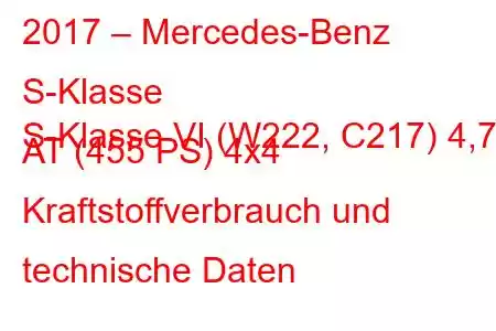 2017 – Mercedes-Benz S-Klasse
S-Klasse VI (W222, C217) 4,7 AT (455 PS) 4x4 Kraftstoffverbrauch und technische Daten