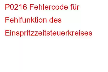 P0216 Fehlercode für Fehlfunktion des Einspritzzeitsteuerkreises