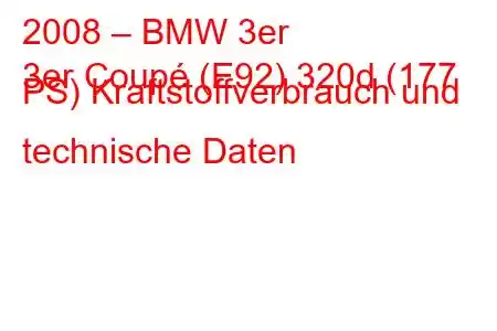 2008 – BMW 3er
3er Coupé (E92) 320d (177 PS) Kraftstoffverbrauch und technische Daten