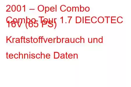 2001 – Opel Combo
Combo Tour 1.7 DIECOTEC 16V (65 PS) Kraftstoffverbrauch und technische Daten