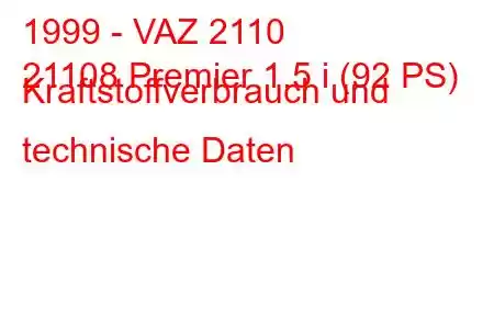 1999 - VAZ 2110
21108 Premier 1.5 i (92 PS) Kraftstoffverbrauch und technische Daten