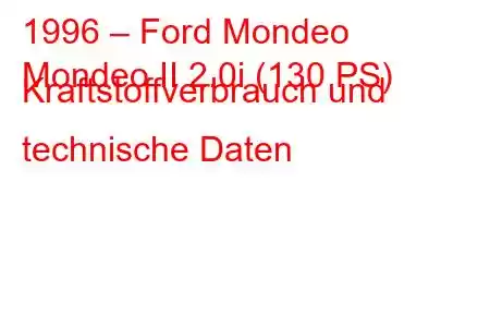 1996 – Ford Mondeo
Mondeo II 2.0i (130 PS) Kraftstoffverbrauch und technische Daten