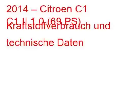 2014 – Citroen C1
C1 II 1.0 (69 PS) Kraftstoffverbrauch und technische Daten