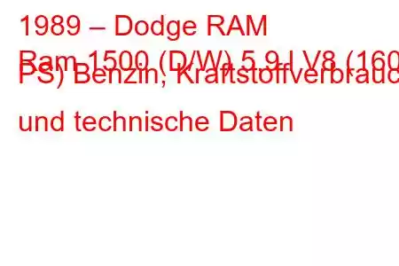 1989 – Dodge RAM
Ram 1500 (D/W) 5,9 l V8 (160 PS) Benzin, Kraftstoffverbrauch und technische Daten