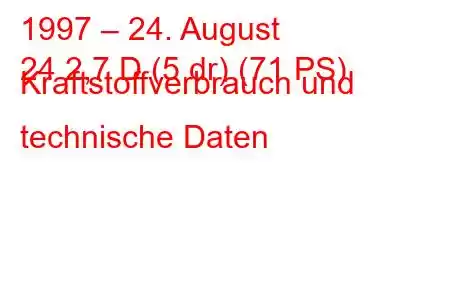 1997 – 24. August
24 2,7 D (5 dr) (71 PS) Kraftstoffverbrauch und technische Daten