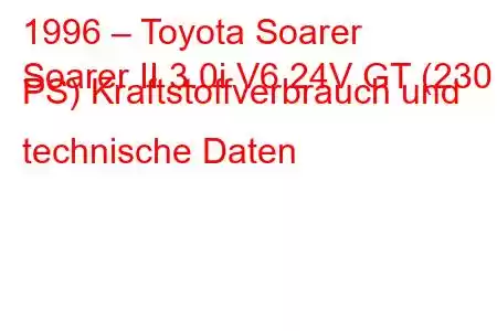 1996 – Toyota Soarer
Soarer II 3.0i V6 24V GT (230 PS) Kraftstoffverbrauch und technische Daten