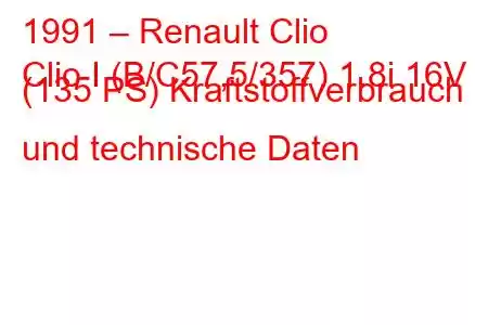 1991 – Renault Clio
Clio I (B/C57,5/357) 1.8i 16V (135 PS) Kraftstoffverbrauch und technische Daten