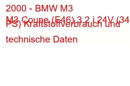 2000 - BMW M3
M3 Coupe (E46) 3.2 i 24V (343 PS) Kraftstoffverbrauch und technische Daten