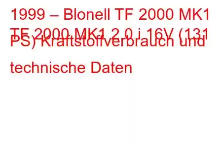 1999 – Blonell TF 2000 MK1
TF 2000 MK1 2.0 i 16V (131 PS) Kraftstoffverbrauch und technische Daten