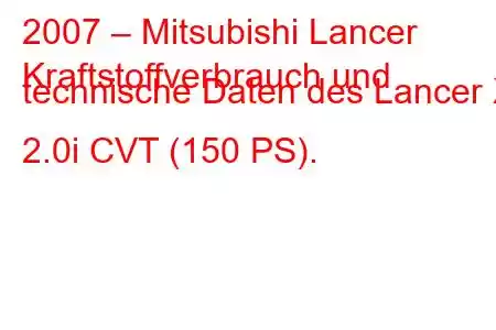 2007 – Mitsubishi Lancer
Kraftstoffverbrauch und technische Daten des Lancer X 2.0i CVT (150 PS).