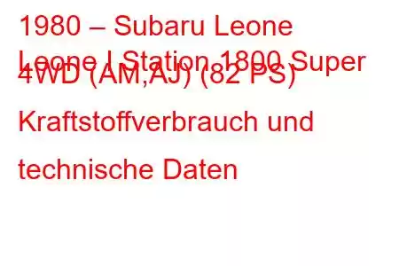 1980 – Subaru Leone
Leone I Station 1800 Super 4WD (AM,AJ) (82 PS) Kraftstoffverbrauch und technische Daten