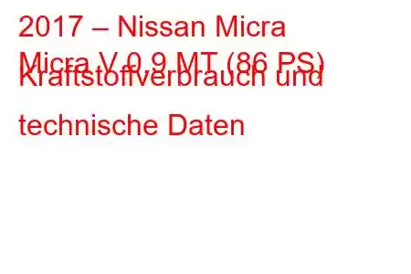 2017 – Nissan Micra
Micra V 0,9 MT (86 PS) Kraftstoffverbrauch und technische Daten