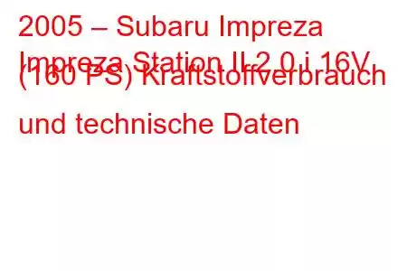 2005 – Subaru Impreza
Impreza Station II 2.0 i 16V (160 PS) Kraftstoffverbrauch und technische Daten