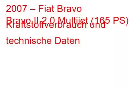 2007 – Fiat Bravo
Bravo II 2.0 Multijet (165 PS) Kraftstoffverbrauch und technische Daten