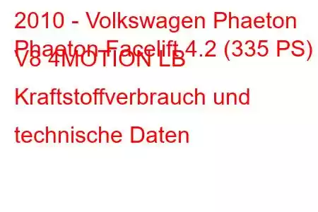 2010 - Volkswagen Phaeton
Phaeton Facelift 4.2 (335 PS) V8 4MOTION LB Kraftstoffverbrauch und technische Daten