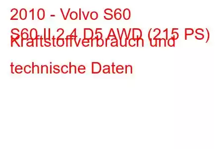 2010 - Volvo S60
S60 II 2.4 D5 AWD (215 PS) Kraftstoffverbrauch und technische Daten